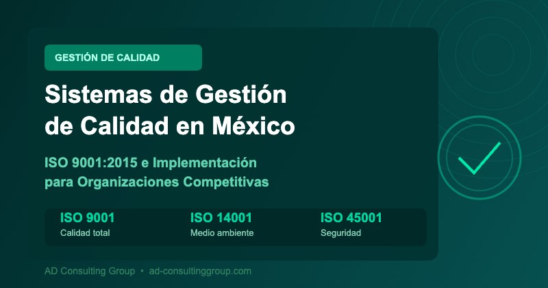 Sistemas de Gestión de Calidad en México: ISO 9001:2015 para Organizaciones Competitivas