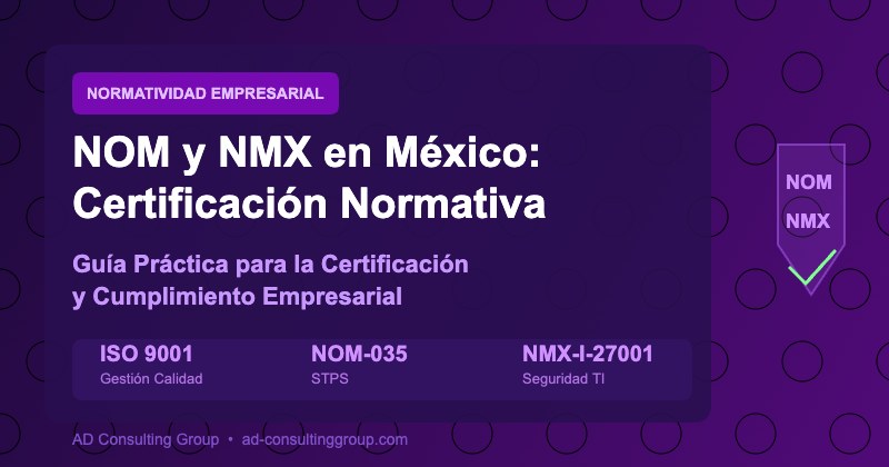 NOM y NMX en México: Guía Práctica para la Certificación Normativa Empresarial